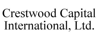 CRESTWOOD CAPITAL INTERNATIONAL, LTD.