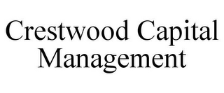 CRESTWOOD CAPITAL MANAGEMENT