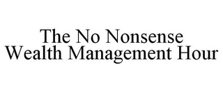 THE NO NONSENSE WEALTH MANAGEMENT HOUR