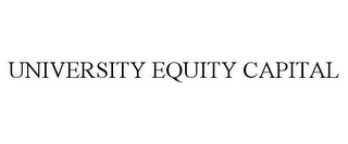 UNIVERSITY EQUITY CAPITAL