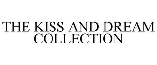 THE KISS AND DREAM COLLECTION