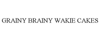 GRAINY BRAINY WAKIE CAKES