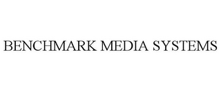 BENCHMARK MEDIA SYSTEMS