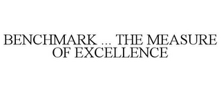 BENCHMARK ... THE MEASURE OF EXCELLENCE