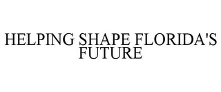 HELPING SHAPE FLORIDA'S FUTURE