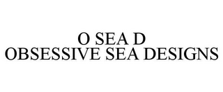 O SEA D OBSESSIVE SEA DESIGNS