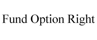 FUND OPTION RIGHT