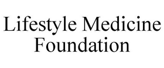 LIFESTYLE MEDICINE FOUNDATION