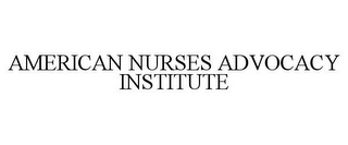 AMERICAN NURSES ADVOCACY INSTITUTE