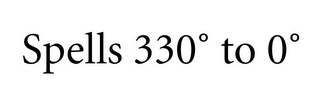 SPELLS 330º TO 0º
