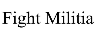 FIGHT MILITIA