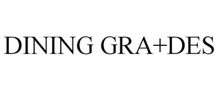 DINING GRA+DES