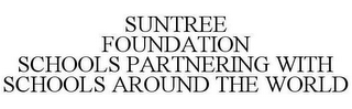 SUNTREE FOUNDATION SCHOOLS PARTNERING WITH SCHOOLS AROUND THE WORLD