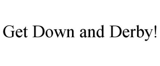 GET DOWN AND DERBY!