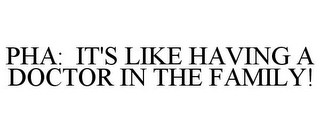 PHA: IT'S LIKE HAVING A DOCTOR IN THE FAMILY!