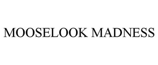 MOOSELOOK MADNESS