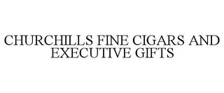 CHURCHILLS FINE CIGARS AND EXECUTIVE GIFTS