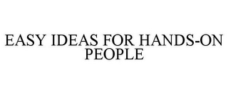 EASY IDEAS FOR HANDS-ON PEOPLE