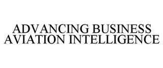 ADVANCING BUSINESS AVIATION INTELLIGENCE