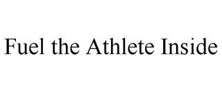 FUEL THE ATHLETE INSIDE