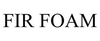 FIR FOAM