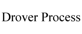 DROVER PROCESS