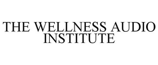 THE WELLNESS AUDIO INSTITUTE