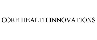 CORE HEALTH INNOVATIONS