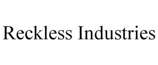 RECKLESS INDUSTRIES