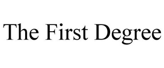 THE FIRST DEGREE