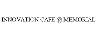 INNOVATION CAFE @ MEMORIAL