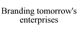 BRANDING TOMORROW'S ENTERPRISES