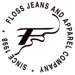 F FLOSS JEANS AND APPAREL COMPANY * SINCE 1998 *