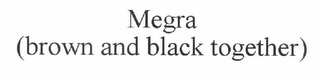 MEGRA (BROWN AND BLACK TOGETHER)