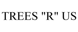 TREES "R" US