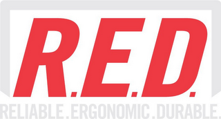 R.E.D. RELIABLE.ERGONOMIC.DURABLE.