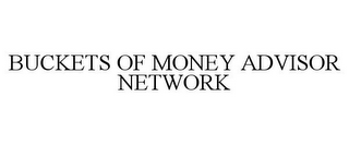 BUCKETS OF MONEY ADVISOR NETWORK