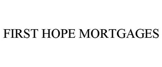 FIRST HOPE MORTGAGES