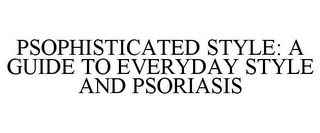 PSOPHISTICATED STYLE: A GUIDE TO EVERYDAY STYLE AND PSORIASIS