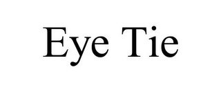 EYE TIE