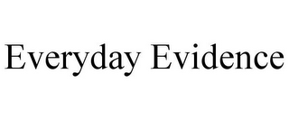 EVERYDAY EVIDENCE