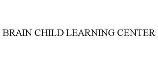 BRAIN CHILD LEARNING CENTER