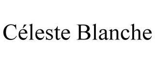 CÉLESTE BLANCHE