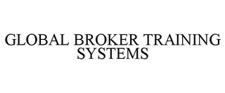 GLOBAL BROKER TRAINING SYSTEMS