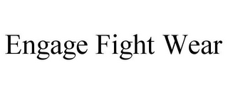 ENGAGE FIGHT WEAR