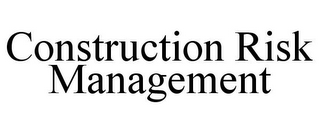 CONSTRUCTION RISK MANAGEMENT