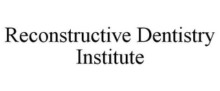 RECONSTRUCTIVE DENTISTRY INSTITUTE