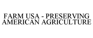 FARM USA - PRESERVING AMERICAN AGRICULTURE