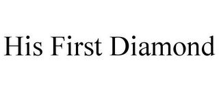HIS FIRST DIAMOND