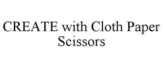 CREATE WITH CLOTH PAPER SCISSORS